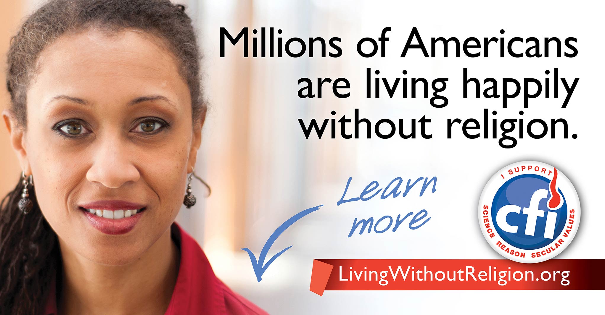 Millions of Americans are living happily without religion. CFI. LivingWithoutReligion.org. Learn more!